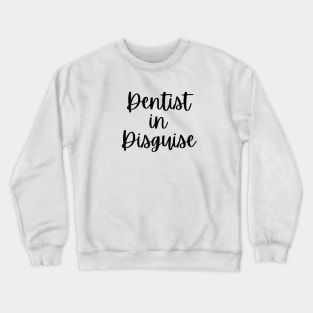 Dentist in disguise Tshirt for Dentists Crewneck Sweatshirt